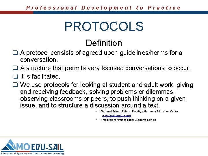 Professional Development to Practice PROTOCOLS Definition q A protocol consists of agreed upon guidelines/norms