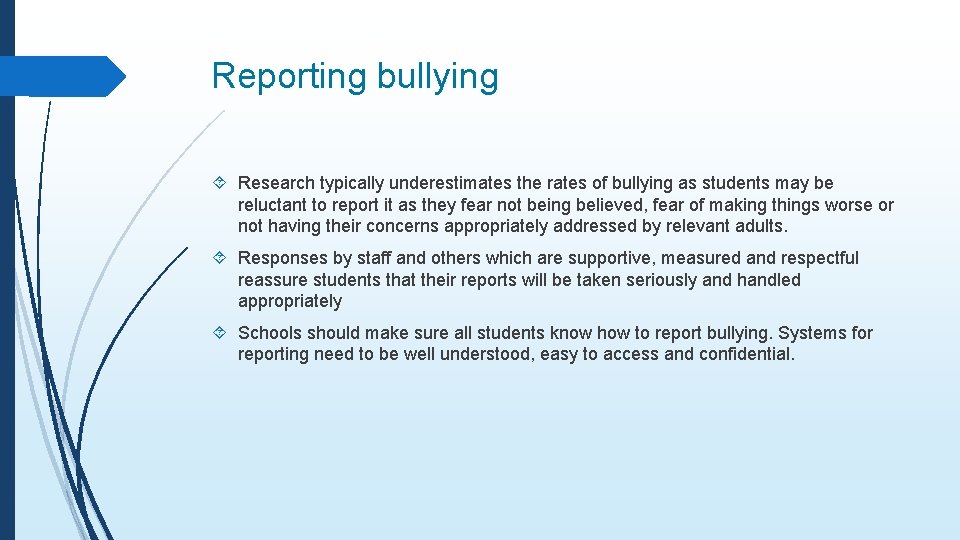 Reporting bullying Research typically underestimates the rates of bullying as students may be reluctant