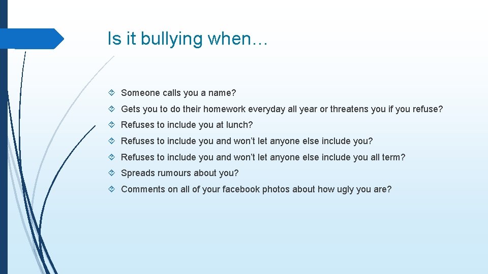 Is it bullying when… Someone calls you a name? Gets you to do their
