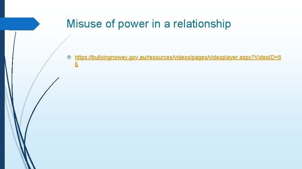 Misuse of power in a relationship https: //bullyingnoway. gov. au/resources/videos/pages/videoplayer. aspx? Video. ID=8 6