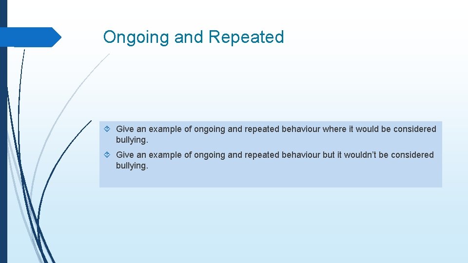 Ongoing and Repeated Give an example of ongoing and repeated behaviour where it would