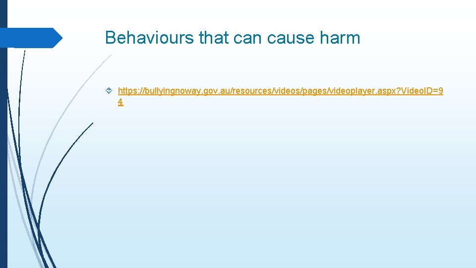 Behaviours that can cause harm https: //bullyingnoway. gov. au/resources/videos/pages/videoplayer. aspx? Video. ID=9 4 