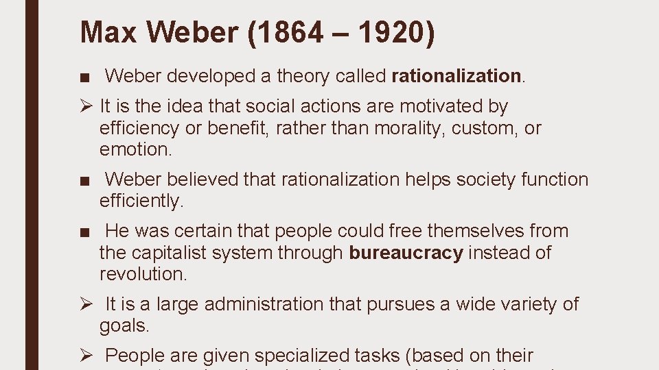 Max Weber (1864 – 1920) ■ Weber developed a theory called rationalization. Ø It