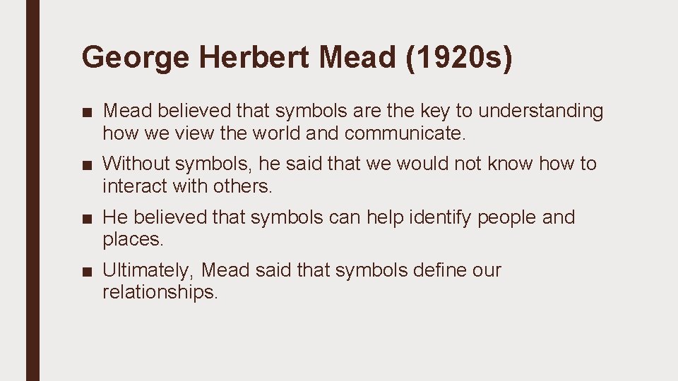 George Herbert Mead (1920 s) ■ Mead believed that symbols are the key to