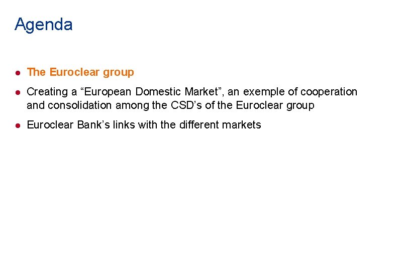 Agenda l The Euroclear group l Creating a “European Domestic Market”, an exemple of