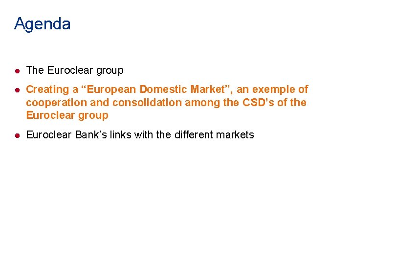 Agenda l The Euroclear group l Creating a “European Domestic Market”, an exemple of