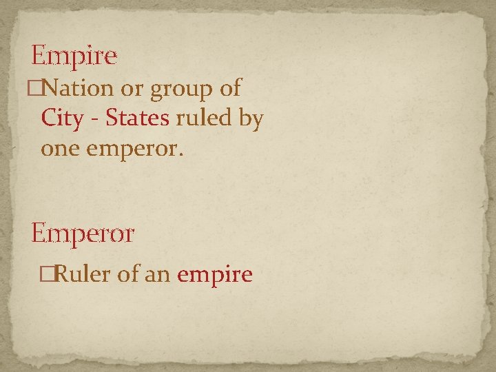 Empire �Nation or group of City - States ruled by one emperor. Emperor �Ruler