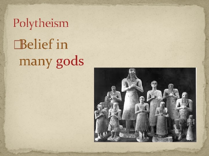 Polytheism �Belief in many gods 