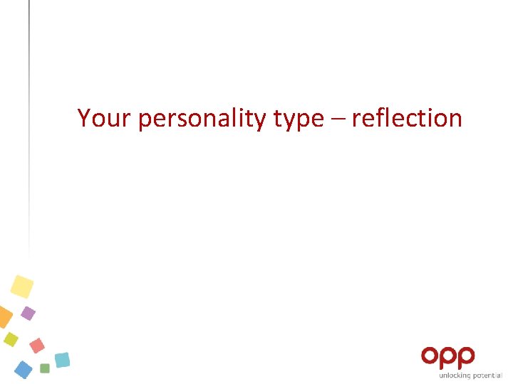 Your personality type – reflection Your personality type - reflection 