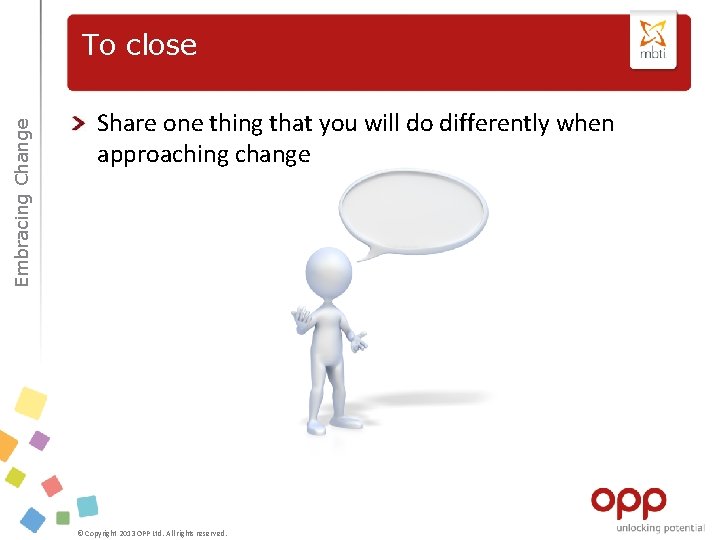 Embracing Change To close Share one thing that you will do differently when approaching