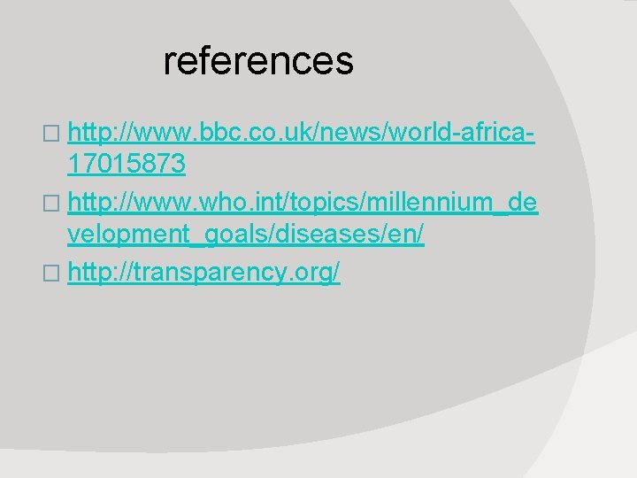 references � http: //www. bbc. co. uk/news/world-africa- 17015873 � http: //www. who. int/topics/millennium_de velopment_goals/diseases/en/