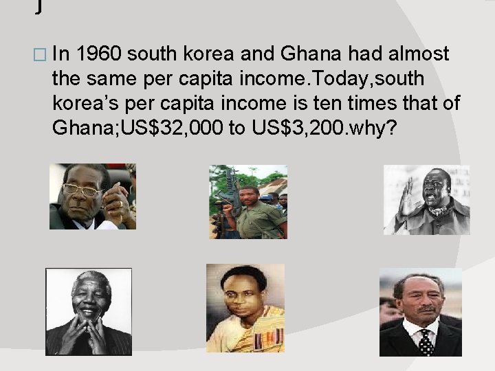 `j � In 1960 south korea and Ghana had almost the same per capita
