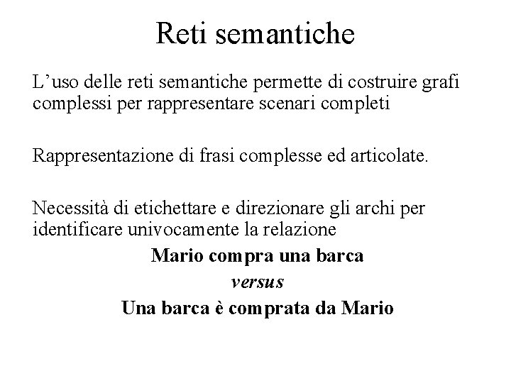 Reti semantiche L’uso delle reti semantiche permette di costruire grafi complessi per rappresentare scenari