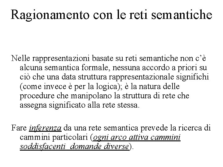 Ragionamento con le reti semantiche Nelle rappresentazioni basate su reti semantiche non c’è alcuna