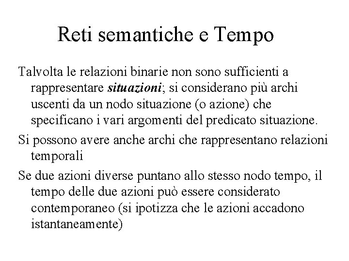 Reti semantiche e Tempo Talvolta le relazioni binarie non sono sufficienti a rappresentare situazioni;