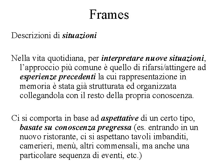 Frames Descrizioni di situazioni Nella vita quotidiana, per interpretare nuove situazioni, l’approccio più comune