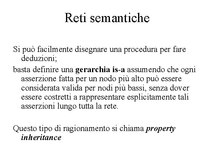 Reti semantiche Si può facilmente disegnare una procedura per fare deduzioni; basta definire una