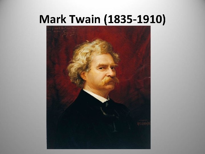 Mark Twain (1835 -1910) 