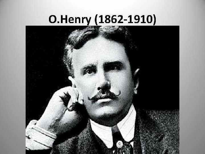 O. Henry (1862 -1910) 