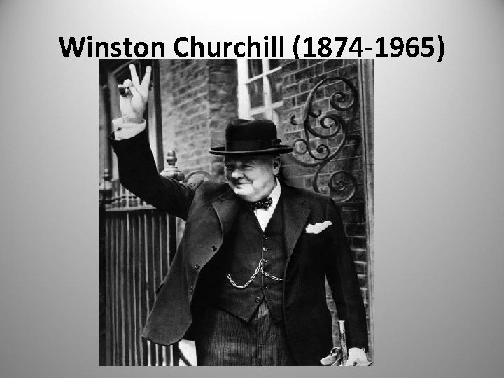 Winston Churchill (1874 -1965) 