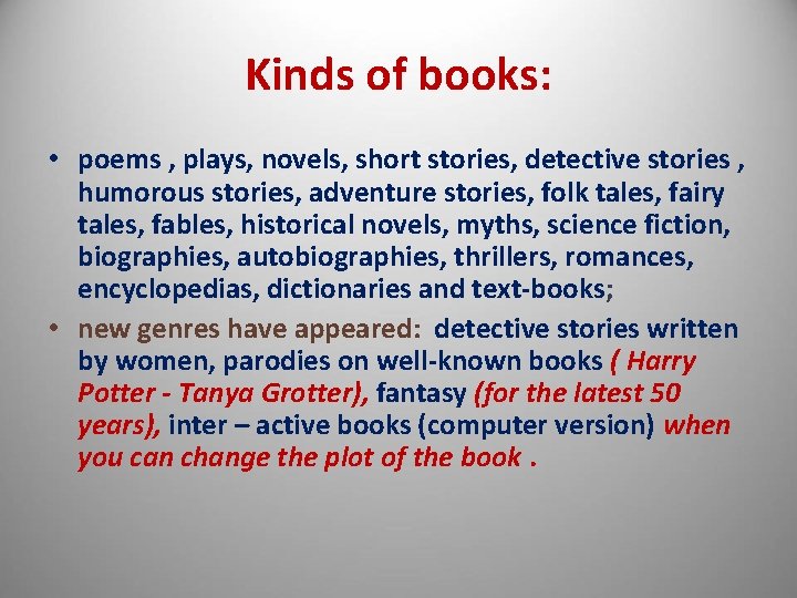 Kinds of books: • poems , plays, novels, short stories, detective stories , humorous