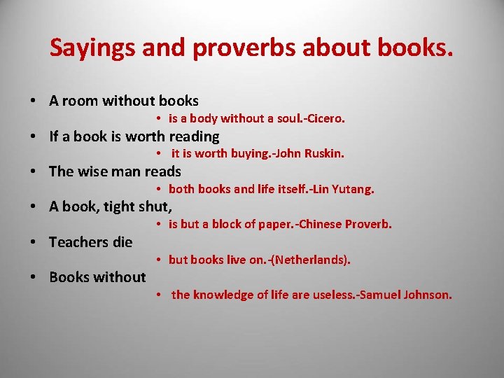 Sayings and proverbs about books. • A room without books • is a body
