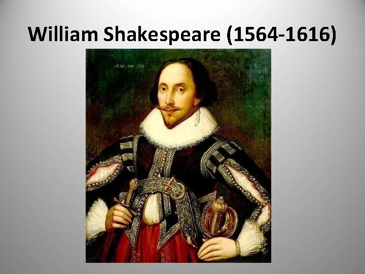 William Shakespeare (1564 -1616) 