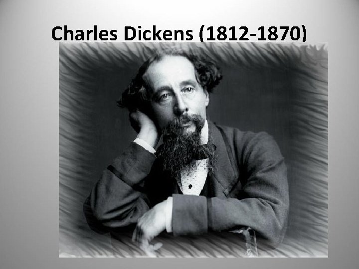 Charles Dickens (1812 -1870) 