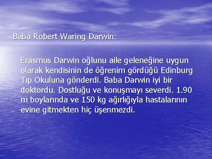 Baba Robert Waring Darwin: Erasmus Darwin oğlunu aile geleneğine uygun olarak kendisinin de öğrenim