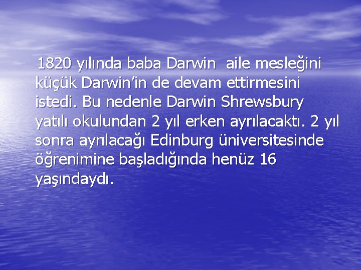 1820 yılında baba Darwin aile mesleğini küçük Darwin’in de devam ettirmesini istedi. Bu nedenle