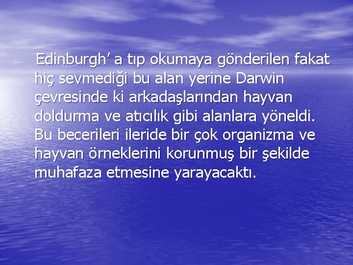 Edinburgh’ a tıp okumaya gönderilen fakat hiç sevmediği bu alan yerine Darwin çevresinde ki