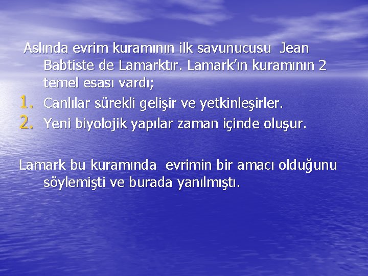 Aslında evrim kuramının ilk savunucusu Jean Babtiste de Lamarktır. Lamark’ın kuramının 2 temel esası