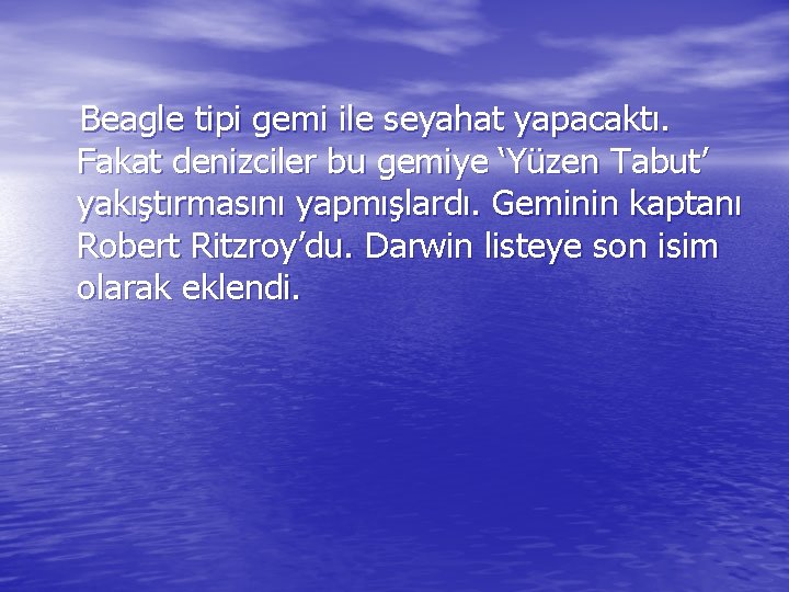 Beagle tipi gemi ile seyahat yapacaktı. Fakat denizciler bu gemiye ‘Yüzen Tabut’ yakıştırmasını yapmışlardı.