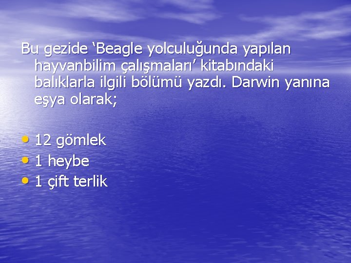 Bu gezide ‘Beagle yolculuğunda yapılan hayvanbilim çalışmaları’ kitabındaki balıklarla ilgili bölümü yazdı. Darwin yanına