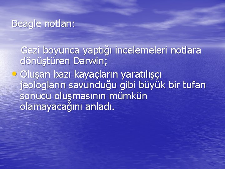 Beagle notları: Gezi boyunca yaptığı incelemeleri notlara dönüştüren Darwin; • Oluşan bazı kayaçların yaratılışçı