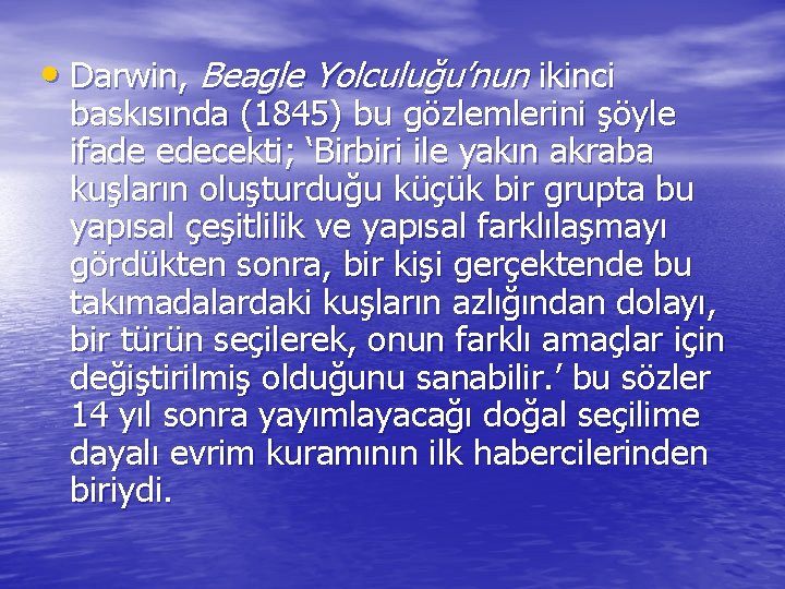  • Darwin, Beagle Yolculuğu’nun ikinci baskısında (1845) bu gözlemlerini şöyle ifade edecekti; ‘Birbiri