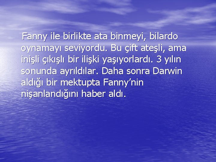 Fanny ile birlikte ata binmeyi, bilardo oynamayı seviyordu. Bu çift ateşli, ama inişli çıkışlı