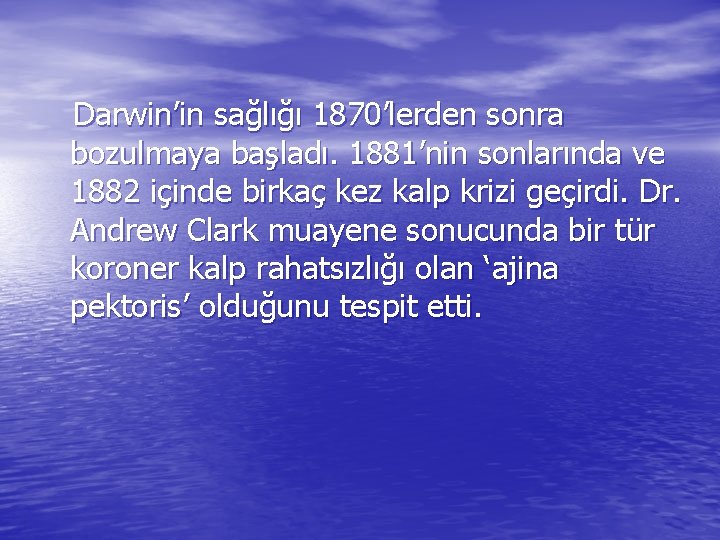 Darwin’in sağlığı 1870’lerden sonra bozulmaya başladı. 1881’nin sonlarında ve 1882 içinde birkaç kez kalp