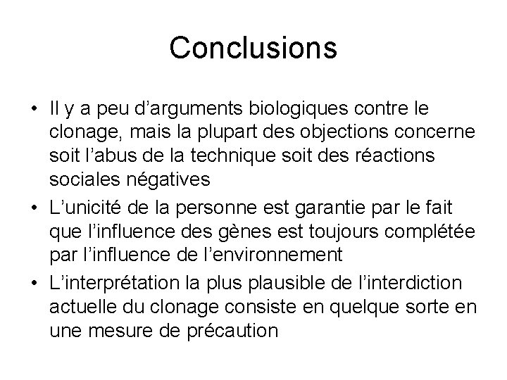 Conclusions • Il y a peu d’arguments biologiques contre le clonage, mais la plupart
