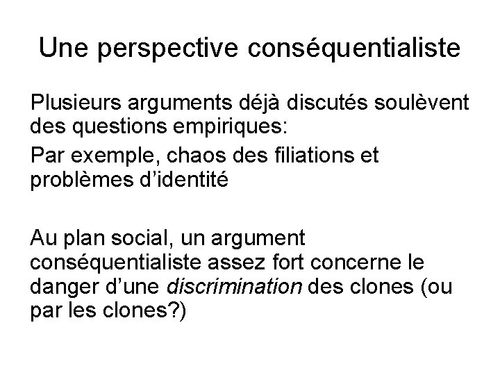 Une perspective conséquentialiste Plusieurs arguments déjà discutés soulèvent des questions empiriques: Par exemple, chaos
