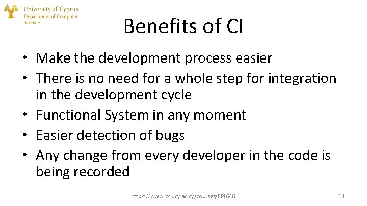 Benefits of CI • Make the development process easier • There is no need