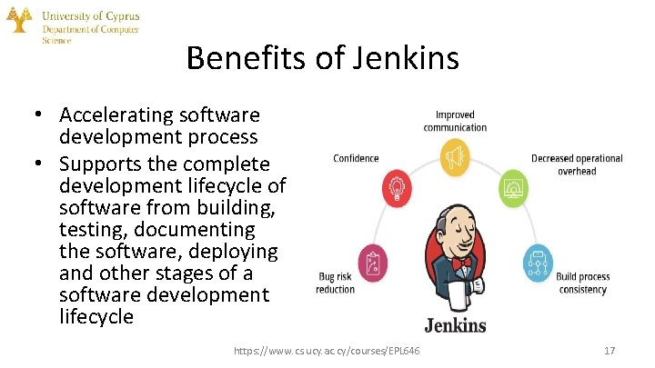 Benefits of Jenkins • Accelerating software development process • Supports the complete development lifecycle