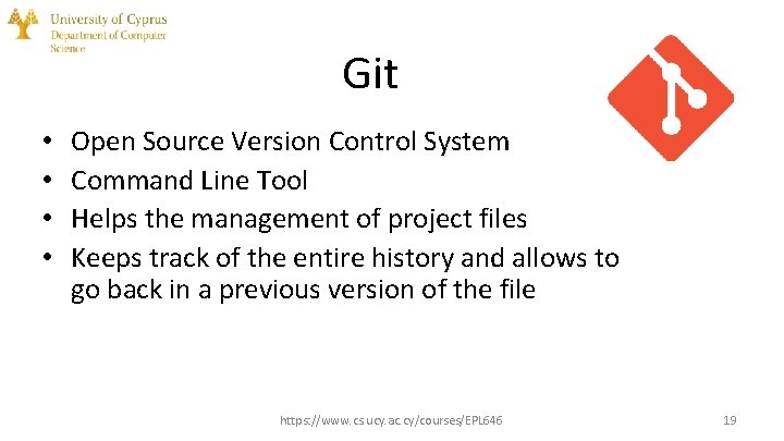 Git • • Open Source Version Control System Command Line Tool Helps the management