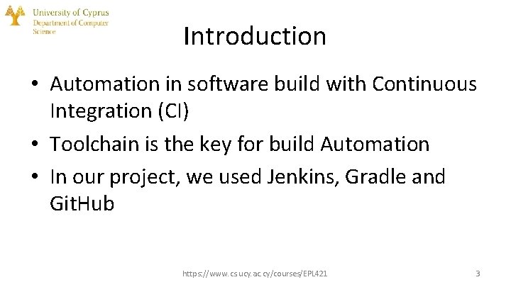 Introduction • Automation in software build with Continuous Integration (CI) • Toolchain is the