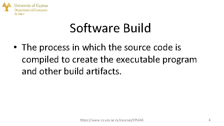 Software Build • The process in which the source code is compiled to create