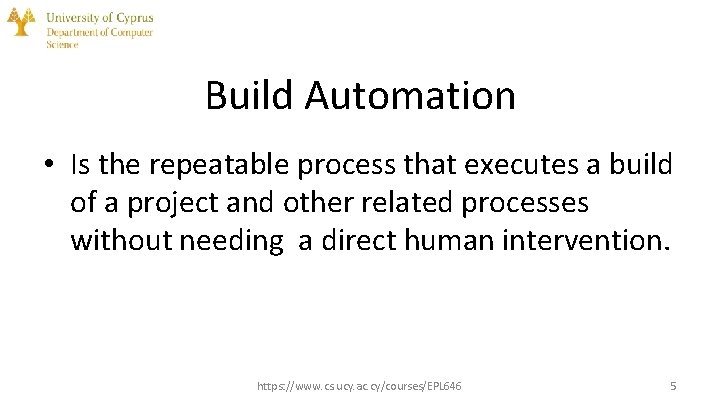 Build Automation • Is the repeatable process that executes a build of a project