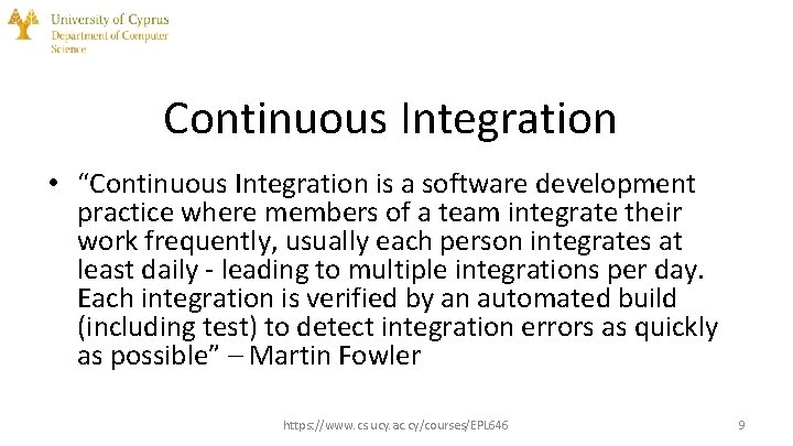 Continuous Integration • “Continuous Integration is a software development practice where members of a