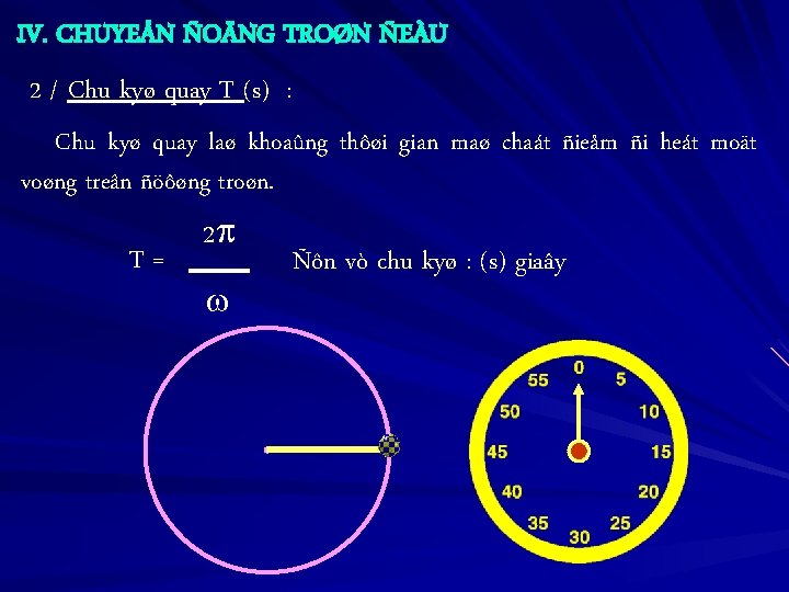 IV. CHUYEÅN ÑOÄNG TROØN ÑEÀU 2 / Chu kyø quay T (s) : Chu