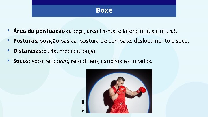 Boxe Área da pontuação: cabeça, área frontal e lateral (até a cintura). Posturas: posição