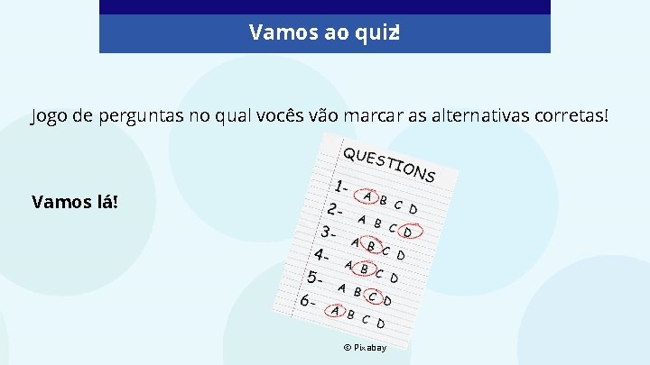 Vamos ao quiz! Jogo de perguntas no qual vocês vão marcar as alternativas corretas!